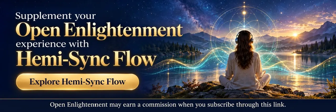 Supplement your Open Enlightenment experience with Hemi-Sync Flow.